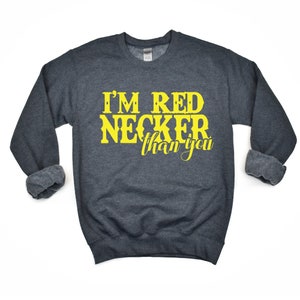 I&#39;m Rednecker Than You Sweatshirt /  Hardy / Rednecker / Country Music /  Country Clothing