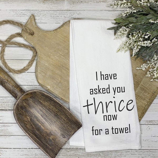 Thrice For A Towel / Funny Kitchen Towel / Tea Towel / Housewarming / Farmhouse Kitchen Decor / Kitchen Decor