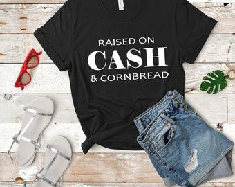 Raised on Cash and cornbread / Country Chic Shirt / Country Music Shirt / Cash / Raised Country / Johnny Cash