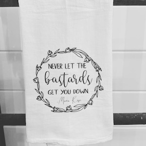 Never Let The Bastards Get You Down/ Moira Rose / Funny Kitchen Towel / Tea Towel / Housewarming / Farmhouse Decor / Kitchen Decor