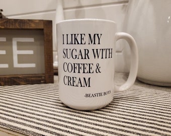 I Like My Sugar With Coffee & Cream / Coffee Mug / Beastie Boys / Music Lover
