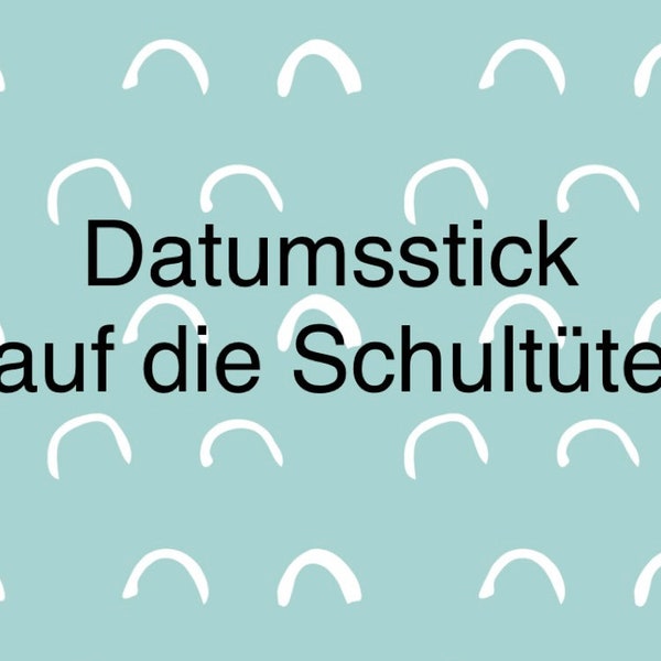 Datumsstick oder kurzer Zusatz - Text für die Schultüte