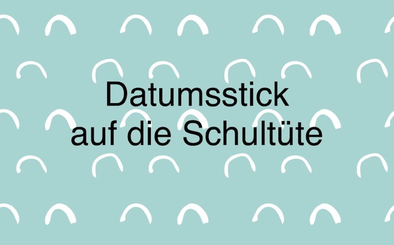 Datumsstick oder kurzer Zusatz Text für die Schultüte Bild 1