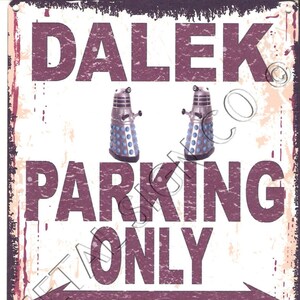 May include: A vintage-style metal sign with a distressed look. It features two cartoon Daleks, the iconic robots from Doctor Who, with the text "DALEK PARKING ONLY" in purple. Below the text is an arrow pointing to the right and the phrase "ALL OTHERS WILL BE EXTERMINATED" in purple.