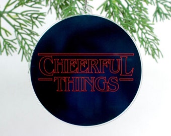 Cheerful Things Christmas Ornament - Stranger Things fan 1980's Throwback