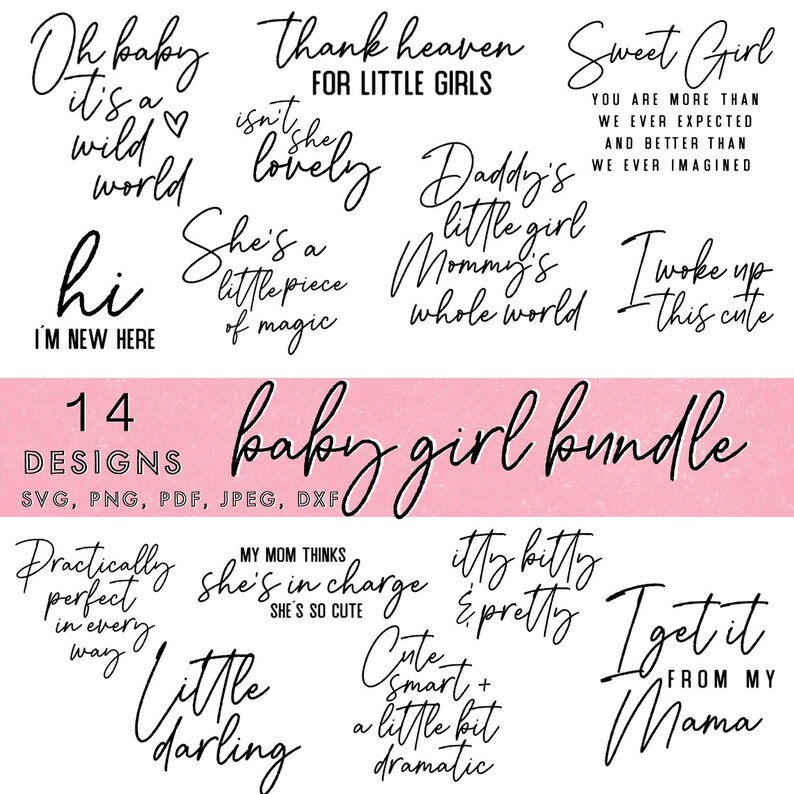 May include: A bundle of 14 baby girl designs in SVG, PNG, PDF, JPEG, and DXF formats. The designs feature handwritten phrases such as "Thank heaven for little girls" and "She's a little piece of magic."