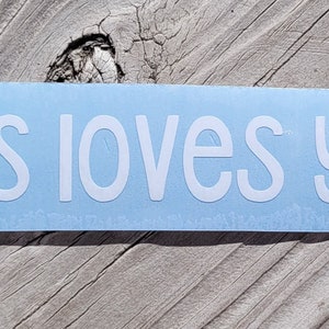 Jesus Loves You Vinyl Decal, Jesus Loves You Sticker, Jesus Sticker, Jesus Decal, Faith Decal, Jesus Car Decal, Faith Decal, Faith Gift
