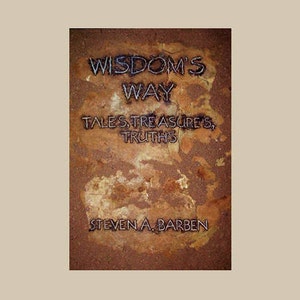 May include: A book cover with the title "Wisdom's Way: Tales, Treasures, Truths" by Steven A. Barben. The cover is a close-up of a textured, brown rock surface.