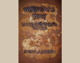 May include: A book cover with the title "Wisdom's Way: Tales, Treasures, Truths" by Steven A. Barben. The cover is a close-up of a textured, brown rock surface.
