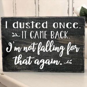 I dusted once IT CAME BACK Mini Block Farmhouse Wood Sign Funny Rustic Wood sign Wooden Sign Gift for him Housewarming Gift image 1