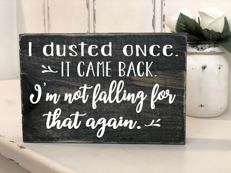 I dusted once IT CAME BACK Mini Block Farmhouse Wood Sign Funny Rustic Wood sign Wooden Sign Gift for him Housewarming Gift image 1