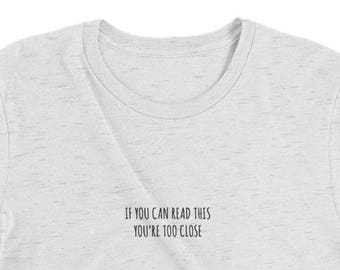 If you can read this you're too close t-shirt, funny shirt, personal space, gag gift, joke gift for friend, weird shirts