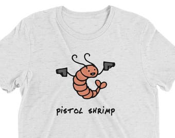 Funny T-Shirt, Pistol Shrimp, Animal puns, good shirt for kids, gift for animal lover, aquarium gifts, sea life pun shirt, funny animal gift