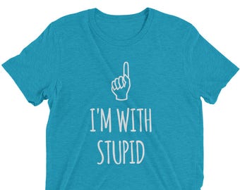 I'm With Stupid T-shirt, gag gift, funny gift for friend, silly gift idea, gift for boyfriend, gift for girlfriend, rude gift for friend