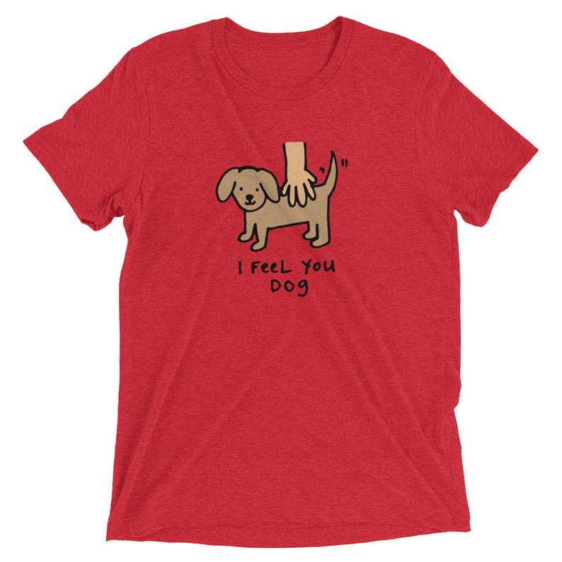 I Feel You Dog Shirt Silly T-shirt Sarcastic Clothing Gift - Etsy