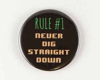 Rule #1 Never Dig Straight Down. pin, or mirror, magnet,