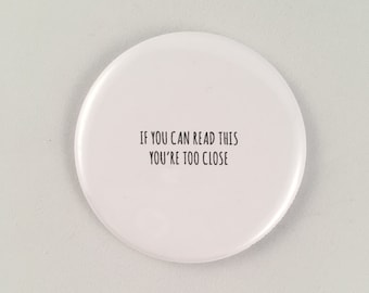 If you can read this you're too close magnet, pin, or mirror, personal space pin, silly pin, funny magnet, small gift, funny pocket mirror