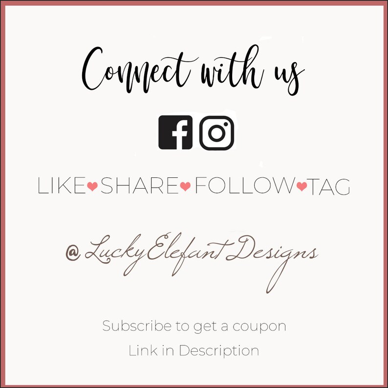 May include: Connect with us on Facebook and Instagram. Like, share, follow, and tag @Lucky Elefant Designs. Subscribe to get a coupon. Link in description.