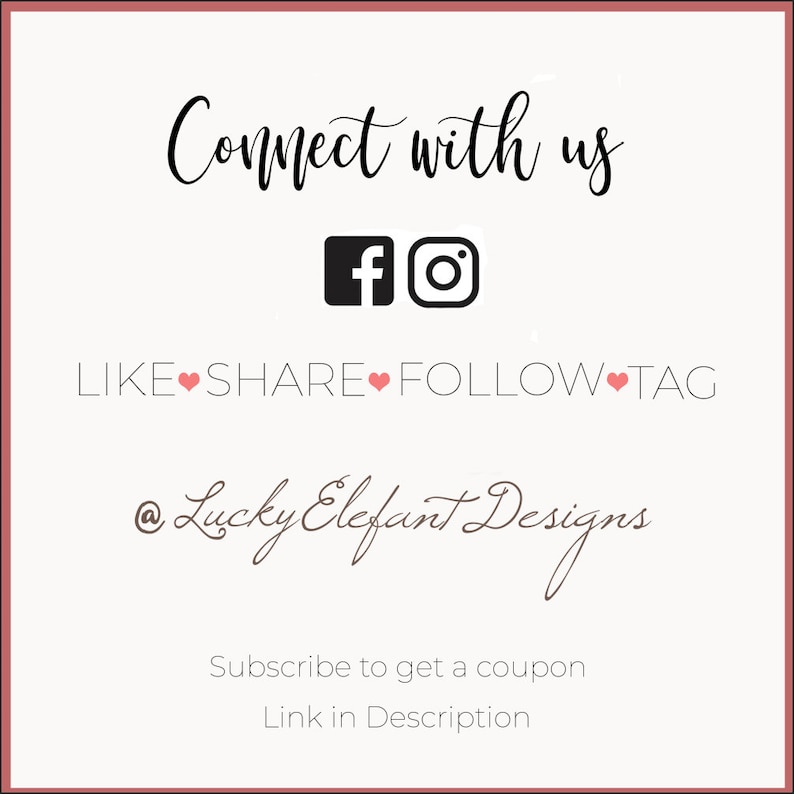May include: Connect with us on Facebook and Instagram. Like, share, follow, and tag @Lucky Elefant Designs. Subscribe to get a coupon. Link in description.