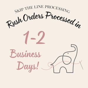 May include: An image with text that reads "Skip the line processing. Rush Orders Processed in 1-2 Business Days!" A gray elephant with a pink thread and needle is also shown.