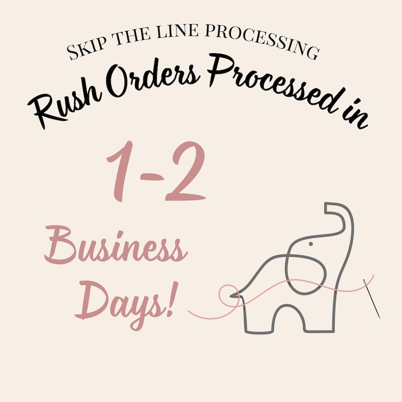 May include: An image with text that reads "Skip the line processing. Rush Orders Processed in 1-2 Business Days!" A gray elephant with a pink thread and needle is also shown.