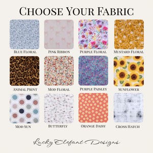 May include: Image showcasing fabric options with the text "CHOOSE YOUR FABRIC." The fabrics include blue floral, pink ribbon, purple floral, mustard floral, animal print, mod floral, purple paisley, sunflower, mod sun, butterfly, orange daisy, and cross hatch patterns.