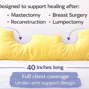 May include: A yellow pillow, 40 inches long, designed to support healing after mastectomy, breast surgery, reconstruction, and lumpectomy. Features full chest coverage and under-arm support.
