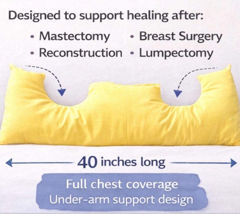 May include: A yellow pillow, 40 inches long, designed to support healing after mastectomy, breast surgery, reconstruction, and lumpectomy. Features full chest coverage and under-arm support.