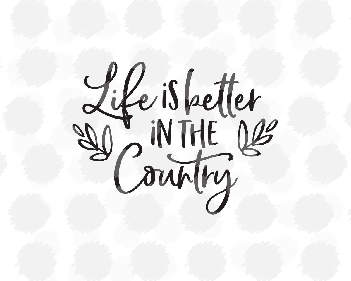Free Free Svg Life Is Better In The Country 824 SVG PNG EPS DXF File
