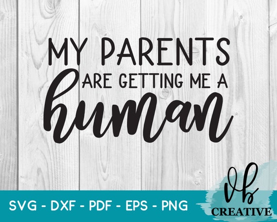 Download Parents Are Getting Me A Human Svg File For Cricut Etsy