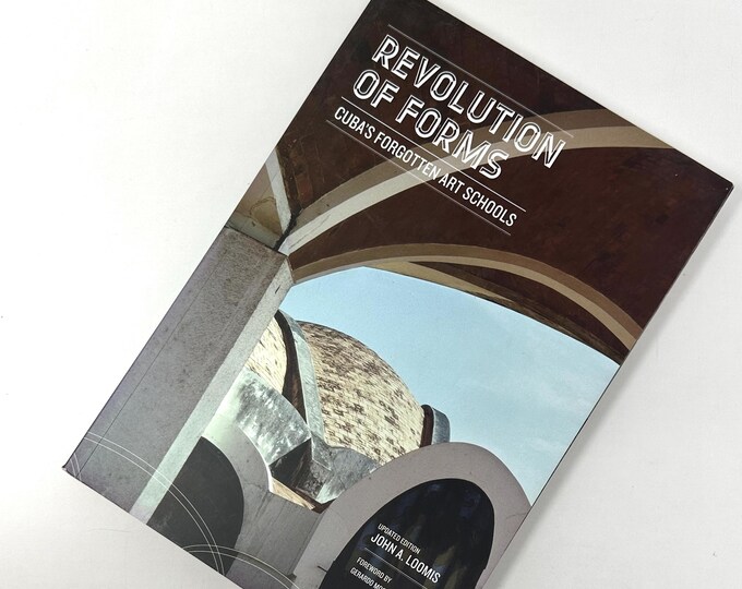 Revolution of Forms~Cuba’s Forgotten Art Schools~John Loomis~2011~Updated Edition~First Edition~Very Good Condition~Free Shipping