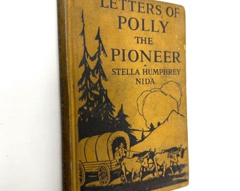Letters of Polly the Pioneer~1916~Stella Humphrey Nida~First Edition~Rare~Pioneer Life~Very Good Condition~Free Shipping