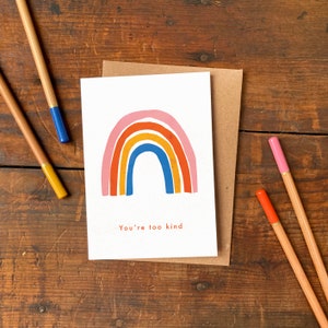 You're Too Kind A6 Wenskaart / Geïllustreerde Regenboog Bedankkaart / Bedankt voor kinderen of volwassenen / Plastic Gratis Rainbow Card