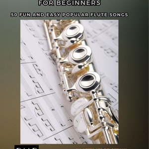 Flute Lesson Book for Beginners, 50 Fun and Easy Popular Flute Songs Embark on a Musical Adventure with Ease