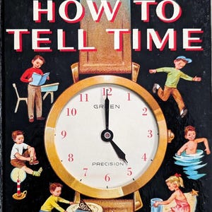 May include: Vintage "How to Tell Time" Little Golden Activity Book. The cover features a large clock face with illustrations of children engaged in various activities. The clock hands point to 5:59. The book's title is in large red and white letters.