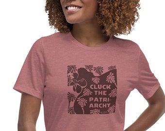 Cluck the patriarchy - Women's Relaxed T-Shirt - Bella + Canvas - feminist - backyard chickens - bird art - boho