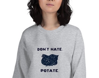 Don't Hate, Potate - crewneck sweatshirt - chicken shirt - backyard chickens - long sleeve - fleece - animal lover