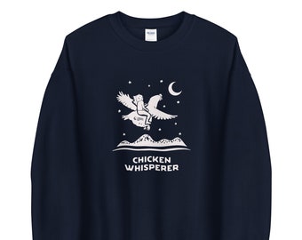 Chicken Whisperer - sweatshirt - crewneck - backyard chicken lovers - chicken gifts - bird art - super soft - farm style