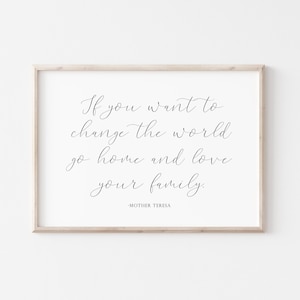 Si quieres cambiar el mundo ve a casa y ama a tu familia Cita de la Madre Teresa, Living Family Room wall art, DESCARGA DIGITAL