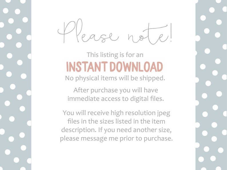 May include: A digital download announcement with the text "Please note!" in a script font. The text emphasizes that the listing is for an instant download, with no physical items shipped. The background is light blue with white polka dots.