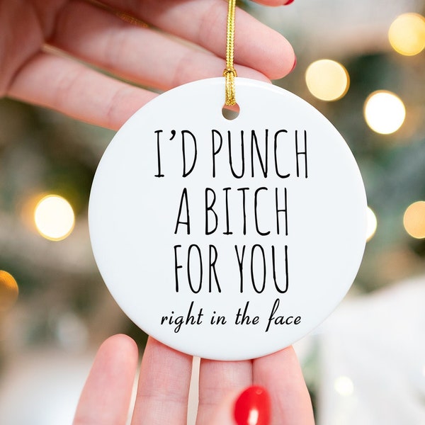 Best Friend Ornament Friendship Ornament Dumb Gifts for Friends Funny Gift BFF Gift I'd Punch a Bitch for You Rude Christmas Tree Ornament