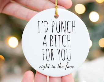 Best Friend Ornament Friendship Ornament Dumb Gifts for Friends Funny Gift BFF Gift I&#39;d Punch a Bitch for You Rude Christmas Tree Ornament
