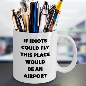 Funny Work Mug Funny Office Coffee Mug Coworker Gifts Coworker Mug Sarcastic Mug Snarky Coffee Mug If Idiots Could Fly Funny Coffee Cup image 5