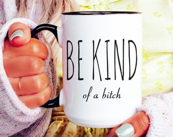 Best Friend Mug Friendship Gift Dumb Gifts for Friends Funny Gift Bff Gift Be Kind of a Bitch Rude Insulting Coffee Cup