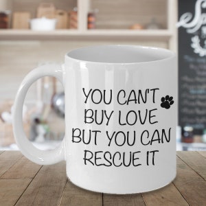 Animal Rescue Gift Animal Rescue Mug Rescue Dog Mug Rescue Mom Dad You Can&#39;t Buy Love But You Can Rescue It Coffee Cup Adopt Don&#39;t Shop