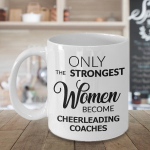 Cheerleader Coach Gifts - Only the Strongest Women Become Cheerleading Coaches Coffee Mug Ceramic Tea Cup