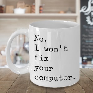 Computer Geek Gifts Funny Work Mug Computer Tech Support Mug No, I Will Not Fix Your Computer Specialist Mug IT Coffee Cup Coworker Gift