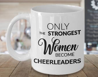 Cheerleading Gifts Cheerleader Mug Cheer Gifts - Only the Strongest Women Become Cheerleaders Coffee Mug Ceramic Tea Cup