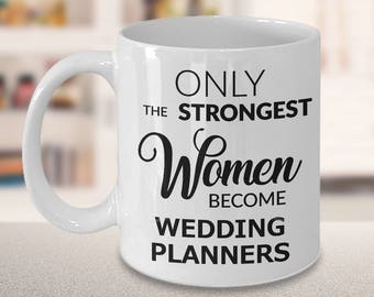 Gifts for Wedding Planner - Wedding Coordinator Gift - Only the Strongest Women Become Wedding Planners Coffee Mug