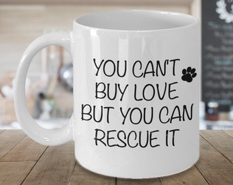 Animal Rescue Gift Animal Rescue Mug Rescue Dog Mug Rescue Mom Dad You Can't Buy Love But You Can Rescue It Coffee Cup Adopt Don't Shop